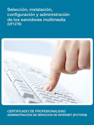 cover image of UF1276--Selección, instalación, configuración y administración de los servidores multimedia